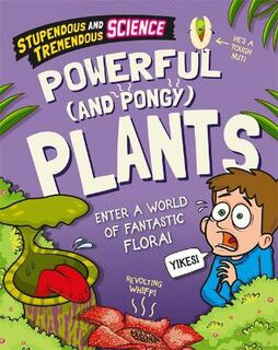 Stupendous and Tremendous Science #: Powerful and Pongy Plants  (Illustrated Edition)