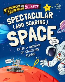 Stupendous and Tremendous Science #: Spectacular and Soaring Space  (Illustrated Edition)