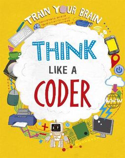 Train Your Brain: Think Like a Coder (Illustrated Edition)