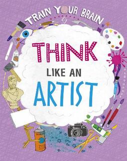 Train Your Brain: Think Like an Artist  (Illustrated Edition)