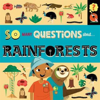So Many Questions #: So Many Questions: About Rainforests