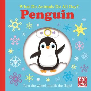 What Do Animals Do All Day? #: What Do Animals Do All Day?: Penguin (Lift-the-Flap)