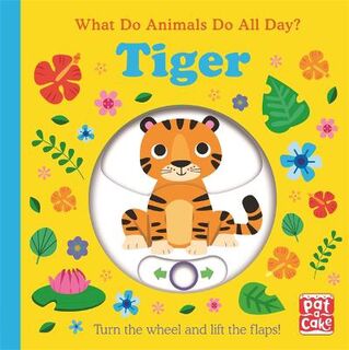 What Do Animals Do All Day? #: What Do Animals Do All Day?: Tiger (Lift-the-Flap)