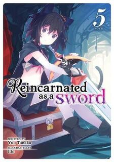I Was a Sword When I Reincarnated (Light Novel) #05: Reincarnated as a Sword (Light Novel) Vol. 5 (Graphic Novel)
