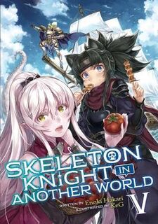 Skeleton Knight in Another World (Light Novel) #05: Skeleton Knight in Another World (Light Novel) Vol. 5 (Graphic Novel)