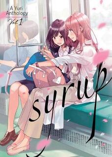 Syrup: A Yuri Anthology #01: Syrup: A Yuri Anthology Vol. 1 (Graphic Novel)