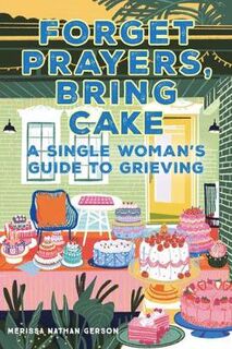Forget Prayers, Bring Cake