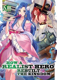 How a Realist Hero Rebuilt the Kingdom Vol. 13 (Graphic Novel)