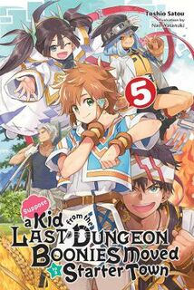 Suppose a Kid from the Last Dungeon Boonies Moved to a Starter Town #: Suppose a Kid from the Last Dungeon Boonies Moved to a Starter Town, Vol. 5 (Light Graphic Novel)
