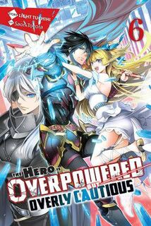 Hero Is Overpowered but Overly Cautious, Vol. 6 (Light Graphic Novel)