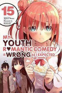 My Youth Romantic Comedy Is Wrong, As I Expected #: My Youth Romantic Comedy Is Wrong, As I Expected Vol. 15 (Manga Graphic Novel)