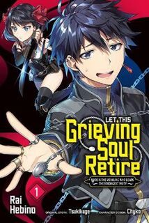 Let This Grieving Soul Retire #: Let This Grieving Soul Retire, Vol. 01 (Manga Graphic Novel)