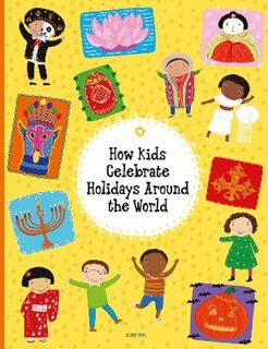 Kids around the World #: How Kids Celebrate Holidays Around the World
