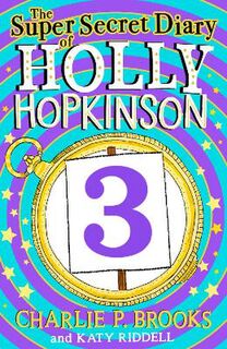 Holly Hopkinson #03: Super-Secret Diary of Holly Hopkinson: Just a Touch of Utter Chaos