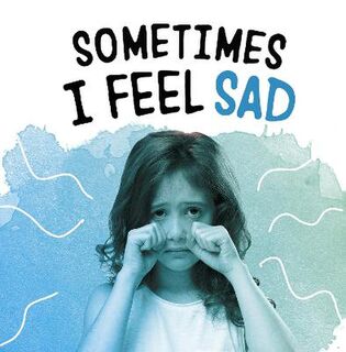 Name Your Emotions #: Sometimes I Feel Sad