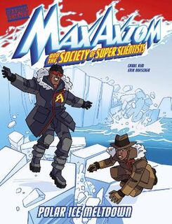 Graphic Science: Max Axiom and the Society of Super Scientists #: Polar Ice Meltdown (Graphic Novel)