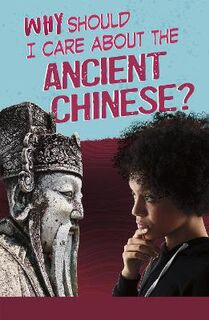 Why Should I Care About History? #: Why Should I Care About the Ancient Chinese?