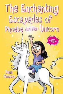 Phoebe and Her Unicorn: The Enchanting Escapades of Phoebe and Her Unicorn