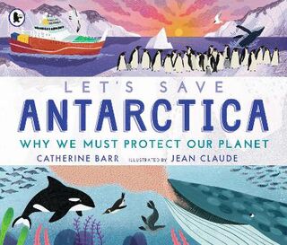Let's Save ... #: Let's Save Antarctica: Why we must protect our planet
