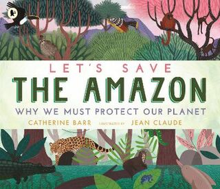 Let's Save ... #: Let's Save the Amazon: Why We Must Protect our Planet