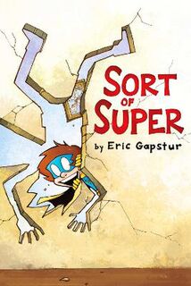 Sort of Super #01: Sort of Super (Graphic Novel)