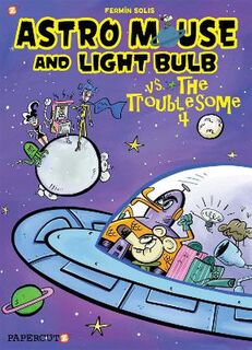 Astro Mouse and Light Bulb #02: Vs The Troublesome 4 (Graphic Novel)