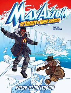 Max Axiom and the Society of Super Scientists #: Polar Ice Meltdown