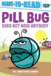 Ready-to-Read Pre-Level 1: Pill Bug Does Not Need Anybody