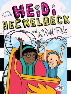 Heidi Heckelbeck #34: Heidi Heckelbeck and the Wild Ride