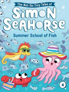 The Not-So-Tiny Tales of Simon Seahorse #04: Summer School of Fish
