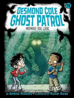 Desmond Cole Ghost Patrol #16: Mermaid You Look