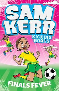 Sam Kerr: Kicking Goals #04: Finals Fever: Sam Kerr