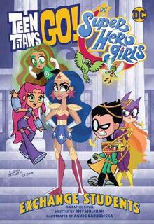 Teen Titans Go! / DC Super Hero Girls: Exchange Students (Graphic Novel)
