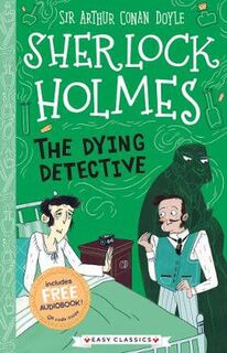 Sherlock Holmes Children's Collection: Creatures, Codes and Curious Cases #05: The Dying Detective