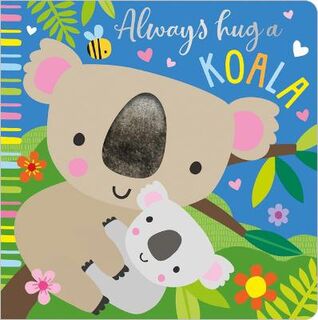 Always Hug a Koala (Touch-and-Feel)