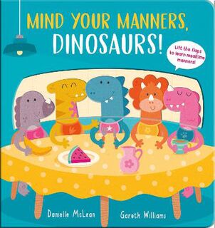Mind Your Manners, Dinosaurs! (Lift-the-Flap)