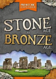 Prehistoric Explorer #: Stone Age to Bronze Age