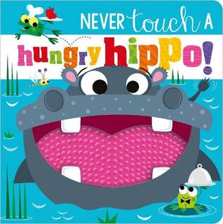Never Touch a Hungry Hippo! (Touch-and-Feel)