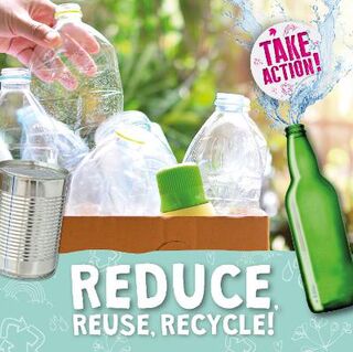 Take Action!: Reduce, Reuse, Recycle!