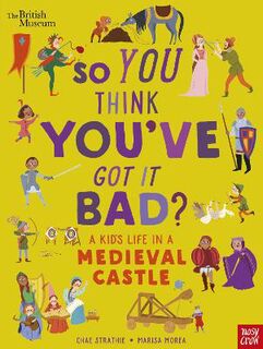 So You Think You've Got It Bad? #: So You Think You've Got It Bad? A Kid's Life in a Medieval Castle