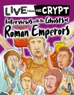 Live from the Crypt #: Interviews with the ghosts of Roman emperors