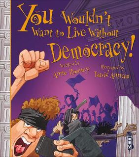 You Wouldn't Want to Live Without #: You Wouldn't Want To Live Without Democracy!  (Illustrated Edition)