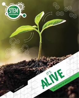 STEM Is Everywhere #: It's Alive