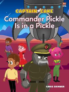 Captain Cake #: Captain Cake: Commander Pickle Is in a Pickle
