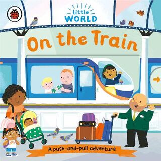 Little World: On the Train (Push, Pull, Slide Board Book)