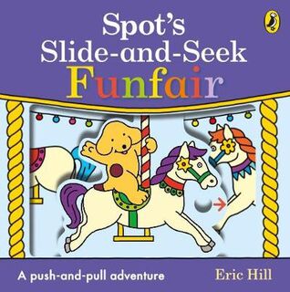 Spot's Slide and Seek: Funfair (Push, Pull, Slide Board Book)