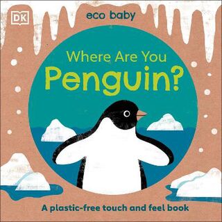 Eco Baby Where Are You Penguin? (Touch-and-Feel Board Book)