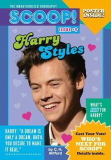 Scoop! the Unauthorized Biography: Issue #09: Harry Styles