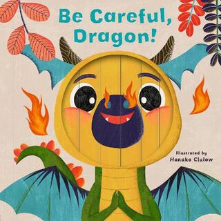 Little Faces: Be Careful, Dragon! (Board Book with Die Cut Holes)