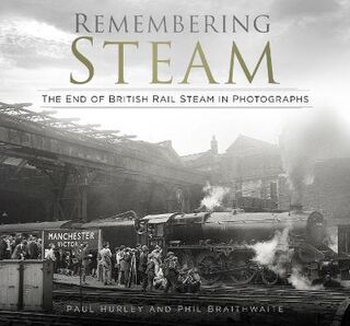 Remembering Steam: The End of British Rail Steam in Photographs